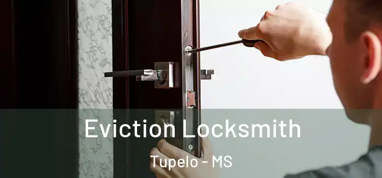 Eviction Locksmith Tupelo - MS